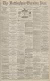 Nottingham Evening Post Monday 09 February 1880 Page 1