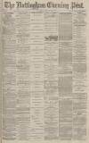 Nottingham Evening Post Thursday 01 July 1880 Page 1