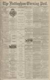 Nottingham Evening Post Thursday 24 February 1881 Page 1