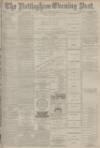 Nottingham Evening Post Monday 26 March 1883 Page 1