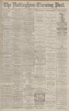 Nottingham Evening Post Monday 14 April 1884 Page 1