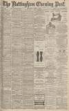 Nottingham Evening Post Thursday 08 April 1886 Page 1