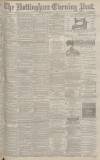Nottingham Evening Post Friday 17 September 1886 Page 1