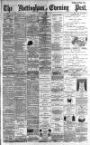 Nottingham Evening Post Monday 01 April 1889 Page 1