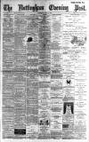 Nottingham Evening Post Wednesday 03 April 1889 Page 1