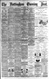 Nottingham Evening Post Saturday 06 April 1889 Page 1