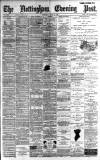 Nottingham Evening Post Wednesday 10 April 1889 Page 1