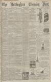 Nottingham Evening Post Monday 25 May 1891 Page 1