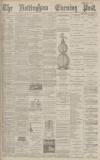 Nottingham Evening Post Friday 14 August 1891 Page 1