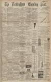 Nottingham Evening Post Monday 04 April 1892 Page 1