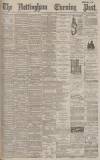 Nottingham Evening Post Thursday 09 March 1893 Page 1