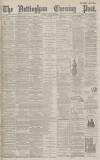 Nottingham Evening Post Thursday 10 August 1893 Page 1