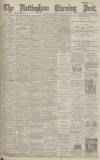 Nottingham Evening Post Monday 02 April 1894 Page 1