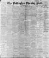 Nottingham Evening Post Saturday 04 March 1899 Page 1