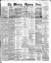 Western Morning News Monday 01 April 1867 Page 1