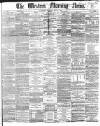 Western Morning News Monday 03 May 1869 Page 1