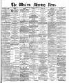 Western Morning News Friday 25 February 1870 Page 1