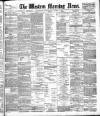 Western Morning News Wednesday 05 March 1884 Page 1