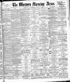 Western Morning News Wednesday 27 August 1884 Page 1