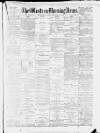 Western Morning News Saturday 22 May 1886 Page 1