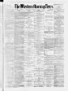 Western Morning News Monday 08 March 1886 Page 1