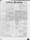 Western Morning News Thursday 30 September 1886 Page 1