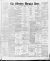 Western Morning News Thursday 21 October 1886 Page 1