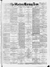 Western Morning News Monday 08 November 1886 Page 1