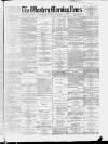 Western Morning News Monday 22 November 1886 Page 1