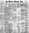 Western Morning News Thursday 19 April 1888 Page 1