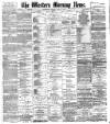 Western Morning News Monday 11 June 1888 Page 1