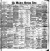Western Morning News Tuesday 22 January 1889 Page 1