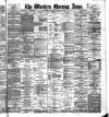 Western Morning News Monday 28 January 1889 Page 1