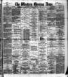 Western Morning News Thursday 07 February 1889 Page 1