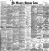 Western Morning News Saturday 02 March 1889 Page 1