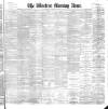 Western Morning News Saturday 09 March 1889 Page 1