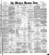 Western Morning News Tuesday 26 March 1889 Page 1