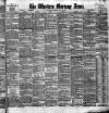 Western Morning News Saturday 18 May 1889 Page 1
