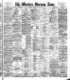 Western Morning News Monday 27 May 1889 Page 1