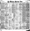 Western Morning News Friday 07 June 1889 Page 1