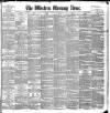 Western Morning News Saturday 08 June 1889 Page 1