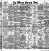 Western Morning News Thursday 13 June 1889 Page 1
