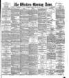 Western Morning News Tuesday 25 June 1889 Page 1