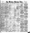 Western Morning News Monday 08 July 1889 Page 1