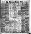Western Morning News Monday 29 July 1889 Page 1