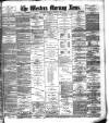 Western Morning News Monday 05 August 1889 Page 1