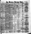 Western Morning News Tuesday 20 August 1889 Page 1