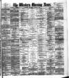 Western Morning News Wednesday 21 August 1889 Page 1