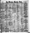 Western Morning News Friday 23 August 1889 Page 1