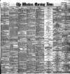 Western Morning News Saturday 30 November 1889 Page 1